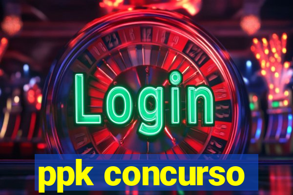 ppk concurso